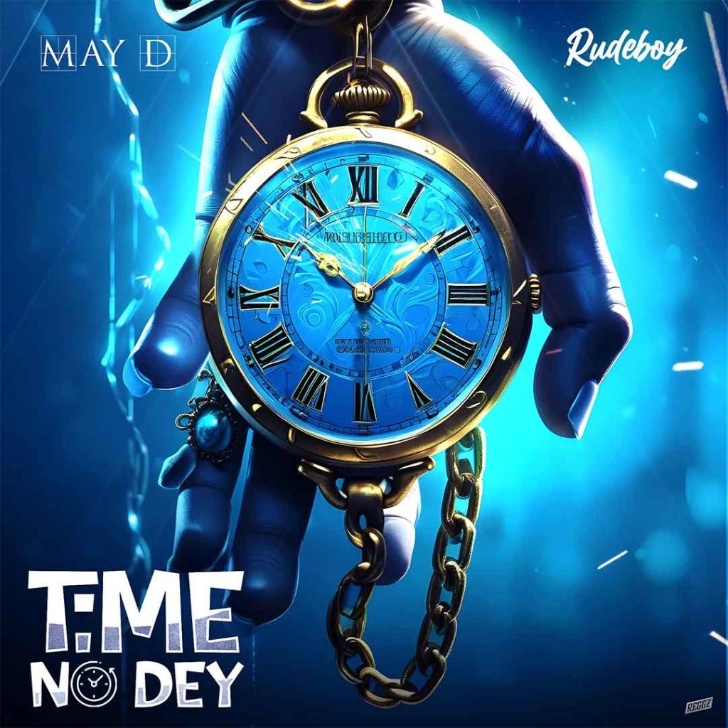 May D – Time No Dey Ft. Rudeboy